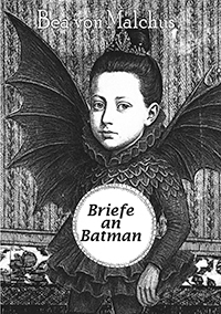 Bea von Malchus - Briefe an Batman